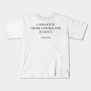 Capslock is Cruise Control for Bards Kids T-Shirt